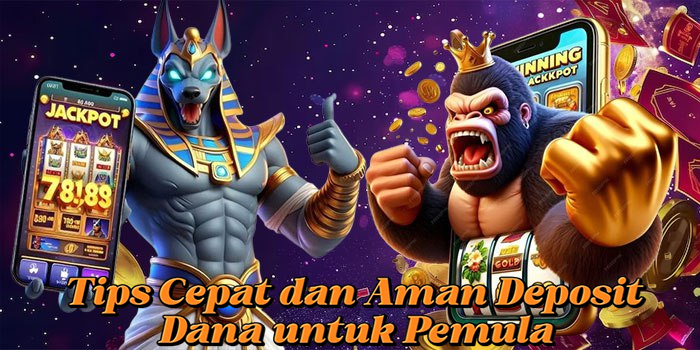 Tips Cepat dan Aman Deposit Dana untuk Pemula